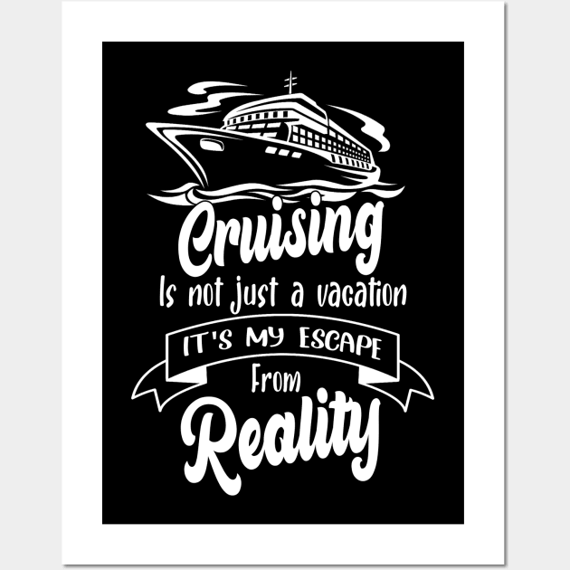 Cruising Is Not Just A Vacation It's My Escape From Reality Wall Art by Thai Quang